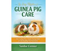 The Easy Rhythm of Guinea Pig Care: Daily Feeding Plans, Simple Cleaning Habits, and Calm Handling That Truly Works