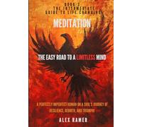 The Easy Road to a Limitless Mind!: The intermediate Guide to Life Changing Meditation