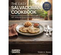 The Easy Salvadoran Cookbook: Experience Central American Flavors with 100+ Achievable Recipes and Colorful Photos (Authentic World Cuisine Made Easy)