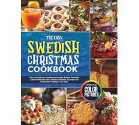 The Easy Swedish Christmas Cookbook: Quick and Delicious Scandinavian Recipes Bringing Traditional Julbord Dishes like Ham Julskinka, Köttbullar, Sausages and Creamy Rice Pudding to Your Table