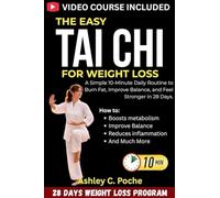 The Easy Tai Chi for Weight Loss: A Simple 10-Minute Daily Routine to Burn Fat, Improve Balance, and Feel Stronger in 28 Days.: 1 (Weight for Everyone)