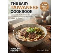 The Easy Taiwanese Cookbook: Create 100+ Authentic Dishes Using Readily Available Ingredients - Appetizing Photos Included (Authentic World Cuisine Made Easy)