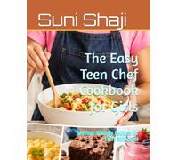 The Easy Teen Chef Cookbook for Girls: Beginner-Friendly Recipes for Every Skill Level
