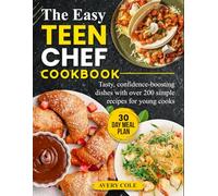 The Easy Teen Chef Cookbook: Tasty, confidence-boosting dishes with over 200 simple recipes for young cooks