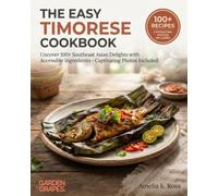 The Easy Timorese Cookbook: Uncover 100+ Southeast Asian Delights with Accessible Ingredients - Captivating Photos Inside (Authentic World Cuisine Made Easy)