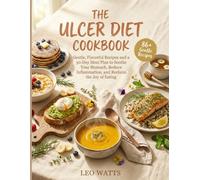 The Easy Ulcer Diet Cookbook For Beginners: 86 Flavorful, Stomach-Gentle Recipes and a 30-Day Healing Meal Plan to Soothe Inflammation, End Mealtime ... (The Complete Ulcer Diet Cookbook Series)