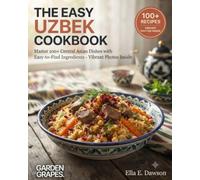 The Easy Uzbek Cookbook: Master 100+ Central Asian Dishes with Easy-to-Find Ingredients - Vibrant Photos Inside (Authentic World Cuisine Made Easy)