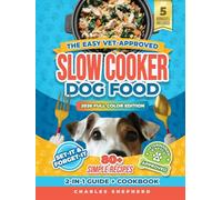 The Easy Vet-Approved Slow Cooker Dog Food Cookbook: 80+ Healthy, Allergy-Friendly, Set-It-and-Forget-It Homemade Recipes That Save You Thousands on Vet Bills and Give Your Dog a Longer, Happier Life