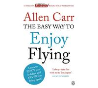 The Easy Way to Enjoy Flying (Allen Carrs Easy Way) [Idioma Inglés]: The life-changing guide to cure your fear of flying once and for all