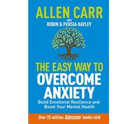 The Easy Way to Overcome Anxiety: Build Emotional Resilience and Boost Your Mental Health (Allen Carr's Easyway, 24)