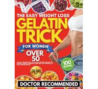 The Easy Weight Loss Gelatin Trick For Women Over 50: A 30-Day Hunger Reset, 100 Recipes, Restore Metabolism, Control Hunger Cravings & Burn Body Fat Naturally, In Just 3 Minutes Per Day