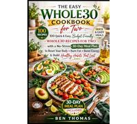 THE EASY WHOLE30 COOKBOOK FOR TWO: 100 Quick & Easy, Budget-Friendly Whole30 Recipes for Two with a No-Stress 30-Day Meal Plan to Reset Your Body, ... Habits That Last (The Easy Whole30 Series)