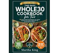 THE EASY WHOLE30 COOKBOOK FOR TWO (B&W): 100 Quick, Budget-Friendly Recipes and a 30-Day Meal Plan for Couples to Reset, Burn Fat, and Eliminate Food Waste