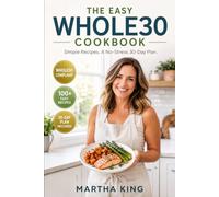 THE EASY WHOLE30 COOKBOOK: Simple Recipes. A No-Stress 30-Day Plan. Reset your body. Boost your energy. Build habits that last. (The 30-Day Reset Kitchen)