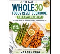 THE EASY WHOLE30 FOODS RESET COOKBOOK FOR BUSY BEGINNERS: 100 Simple Recipes, a Complete 30-Day Meal Plan & Shopping Lists to Reset Your Body and Boost Energy