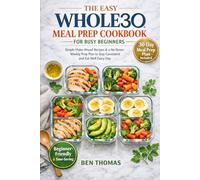THE EASY WHOLE30 MEAL PREP COOKBOOK FOR BUSY BEGINNERS: Simple Make-Ahead Recipes & a No-Stress Weekly Prep Plan to Stay Consistent and Eat Well Every Day” (The Easy Whole30 Series)