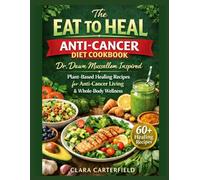 The Eat to Heal Anti-Cancer Diet Cookbook: Dr. Dawn Mussallem Inspired Plant-Based Healing Recipes for Anti-Cancer Living & Whole-Body Wellness