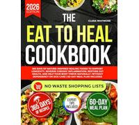 The Eat to Heal Cookbook: 365 Days of Nature-Inspired Healing Foods to Support Longevity, Reverse Chronic Inflammation, Restore Gut Health, and Help ... on Sick Care | 60-Day Meal Plan Included