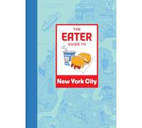 The Eater Guide to New York City (Eater City Guide)