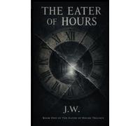 THE EATER OF HOURS (The Eater Of Hours Trilogy)
