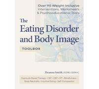 The Eating Disorder and Body Image Toolbox: Over 115 Weight-Inclusive Interventions, Worksheets, and Psychoeducational Tools