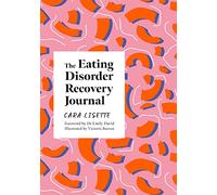 The Eating Disorder Recovery Journal: Creative Activities to Keep Yourself Well (Cara Lisette's Creative Journals for Mental Health)