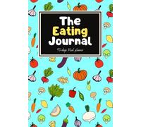 The Eating Journal: A 90-Day Food & Wellness Tracker: Track Your Meals, Build Better Habits, and Stay Mindful!