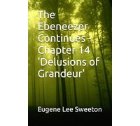 The Ebeneezer Continues - Chapter 14 'Delusions of Grandeur'