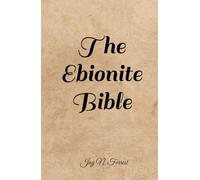 The Ebionite Bible: The Law of Moses, The Gospel of Yeshua, and The Epistle of James