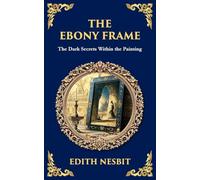 The Ebony Frame: A Gothic Love Story of Art, Obsession, and the Occult: 326 (Library of Alexandria)