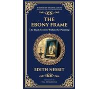 The Ebony Frame: A Gothic Love Story of Art, Obsession, and the Occult (Deluxe Hardbound Edition): 326 (Library of Alexandria)