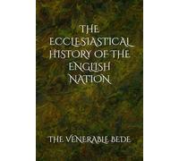 THE ECCLESIASTICAL HISTORY OF THE ENGLISH NATION