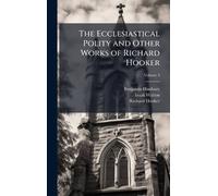 The Ecclesiastical Polity and Other Works of Richard Hooker
