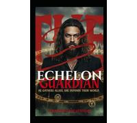 The Echelon Guardian: He gathers allies. She expands their world. (ENOCH CRONICLES)