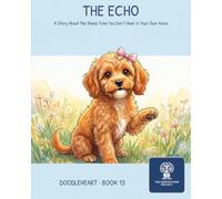 The Echo: A Story About the Sharp Tone You Don't Hear in Your Own Voice (Doodleheart)