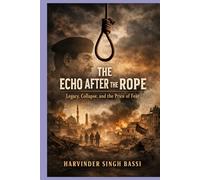 The Echo After the Rope Part two.: Legacy, Collapse, and the Price of Fear