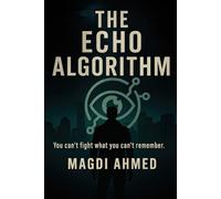 The Echo Algorithm: An AI erased him from existence. But memory fights back (The Infinite Horizon Saga)