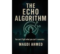 The Echo Algorithm: An AI erased him from existence. But memory fights back (The Infinite Horizon Saga)