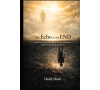 The Echo at the End: How Your Life Reveals Itself in the Final Moments-A Spiritual and Moral Exploration (The Reality of Resonance Series by Heidi Hunt)