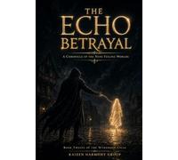The Echo Betrayal: A Chronicle of the Nine Failing Worlds (The Wyrdmoor Cycle Series Number: 1)