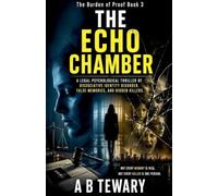 The Echo Chamber: A Legal Psychological Thriller of Dissociative Identity Disorder, False Memories, and Hidden Killers: 3 (Burden of Proof)