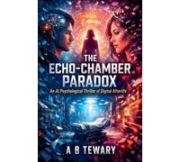 The Echo-Chamber Paradox: An AI Psychological Thriller of Digital Afterlife: 1 (The Cognitive Paradox)