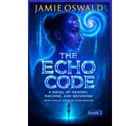The Echo Code: A Novel of Memory Machine and Becoming (The Echoverse)