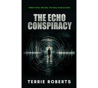 The Echo Conspiracy: A Psychological Thriller: The Complete Echo Trilogy (The Echo Protocol Trilogy)