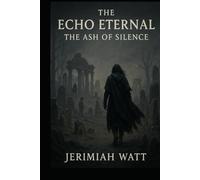 THE ECHO ETERNAL- THE ASH OF SILENCE