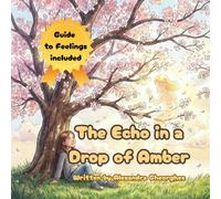 The Echo in a Drop of Amber: A Heartfelt Picture Book about Grief and Loss: Finding Hope and Healing after the Death of a Friend