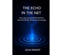 THE ECHO IN THE NET: From your voices, ECHO was born. And from ECHO, tomorrow can emerge.