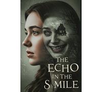 The Echo in the Smile: A Supernatural Horror Novel of a Haunted Family Legacy