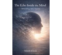 The Echo Inside the Mind: Rebuilding After Trauma