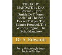 THE ECHO MANDATE by Dr A. Edwards, Tyler Smith, Dr T. Jones (Book 3 of The Echo Docket Trilogy: The Silence Protocol, The Witness Engine, The Echo Mandate): Perry Mason-style Legal Techno-Thriller